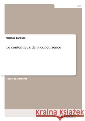 Le contentieux de la concurrence Ouafae Laroussi 9783346343079 Grin Verlag