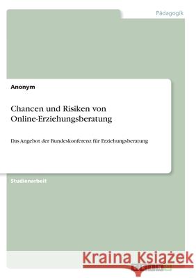 Chancen und Risiken von Online-Erziehungsberatung: Das Angebot der Bundeskonferenz für Erziehungsberatung Anonym 9783346344021 Grin Verlag