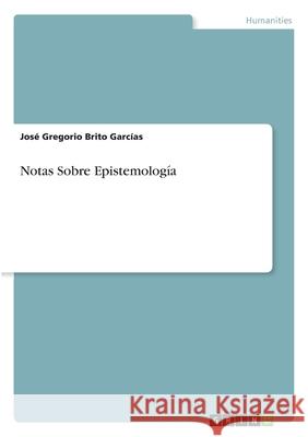 Notas Sobre Epistemología Brito Garcías, José Gregorio 9783346349552 Grin Verlag