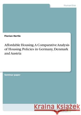 Affordable Housing. A Comparative Analysis of Housing Policies in Germany, Denmark and Austria Florian Hertle 9783346349910 Grin Verlag