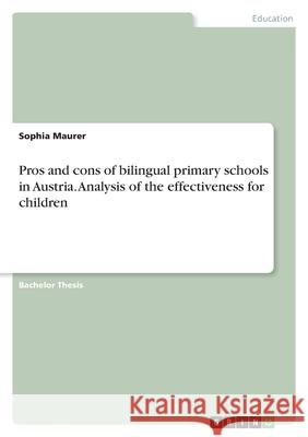 Pros and cons of bilingual primary schools in Austria. Analysis of the effectiveness for children Sophia Maurer 9783346350473 Grin Verlag