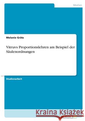 Vitruvs Proportionslehren am Beispiel der Säulenordnungen Grätz, Melanie 9783346350879 Grin Verlag