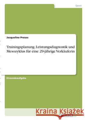 Trainingsplanung. Leistungsdiagnostik und Mesozyklus für eine 29-jährige Verkäuferin Preuss, Jacqueline 9783346355775