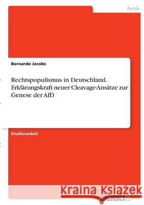 Rechtspopulismus in Deutschland. Erklärungskraft neuer Cleavage-Ansätze zur Genese der AfD Jacobs, Bernardo 9783346356079 Grin Verlag