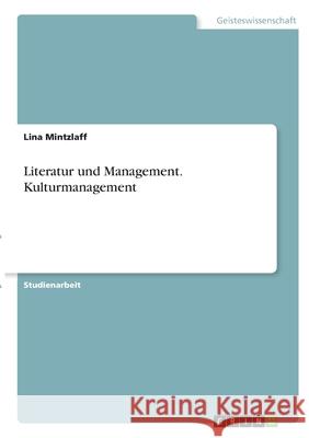 Literatur und Management. Kulturmanagement Lina Mintzlaff 9783346357922