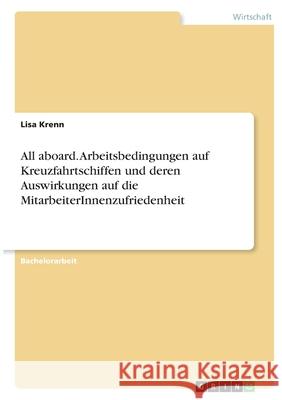 All aboard. Arbeitsbedingungen auf Kreuzfahrtschiffen und deren Auswirkungen auf die MitarbeiterInnenzufriedenheit Lisa Krenn 9783346358028 Grin Verlag