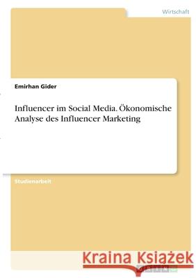 Influencer im Social Media. Ökonomische Analyse des Influencer Marketing Gider, Emirhan 9783346360052