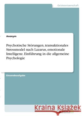 Psychotische Störungen, transaktionales Stressmodel nach Lazarus, emotionale Intelligenz. Einführung in die allgemeine Psychologie Anonym 9783346361608 Grin Verlag