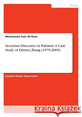 Sectarian Discourse in Pakistan. A Case Study of District Jhang (1979-2009) Muhammad Yasir Ali Khan 9783346363152