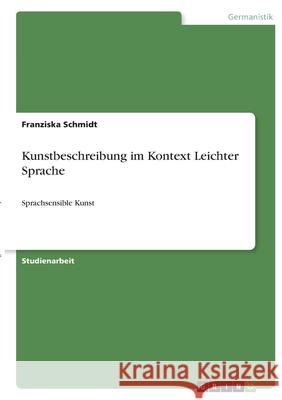 Kunstbeschreibung im Kontext Leichter Sprache: Sprachsensible Kunst Franziska Schmidt 9783346364159 Grin Verlag