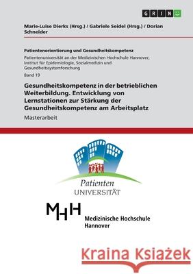 Gesundheitskompetenz in der betrieblichen Weiterbildung. Entwicklung von Lernstationen zur Stärkung der Gesundheitskompetenz am Arbeitsplatz Schneider, Dorian 9783346364203 Grin Verlag