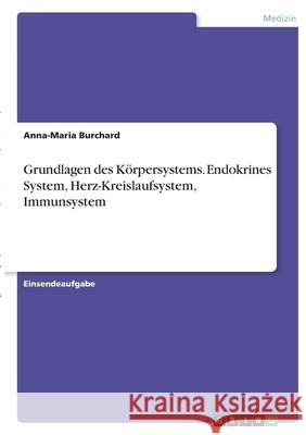 Grundlagen des Körpersystems. Endokrines System, Herz-Kreislaufsystem, Immunsystem Burchard, Anna-Maria 9783346365668