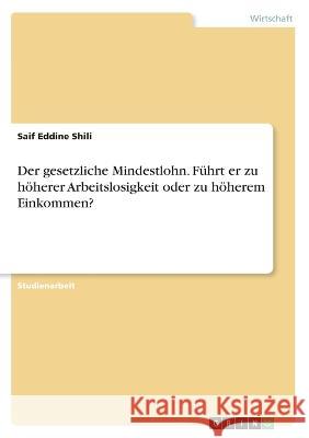 Der gesetzliche Mindestlohn. Führt er zu höherer Arbeitslosigkeit oder zu höherem Einkommen? Shili, Saif Eddine 9783346371362