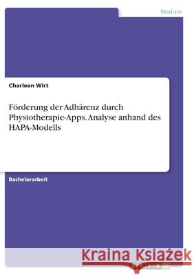 Förderung der Adhärenz durch Physiotherapie-Apps. Analyse anhand des HAPA-Modells Wirt, Charleen 9783346373038 Grin Verlag