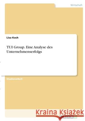 TUI Group. Eine Analyse des Unternehmenserfolgs Lisa Koch 9783346375094