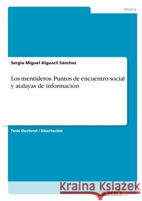 Los mentideros. Puntos de encuentro social y atalayas de información Alguacil Sánchez, Sergio Miguel 9783346376084