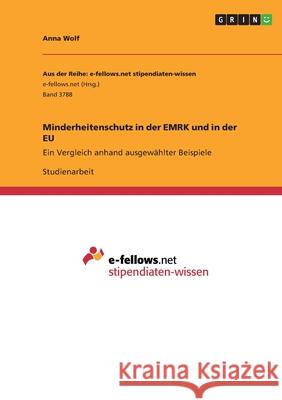 Minderheitenschutz in der EMRK und in der EU: Ein Vergleich anhand ausgewählter Beispiele Wolf, Anna 9783346378019 Grin Verlag