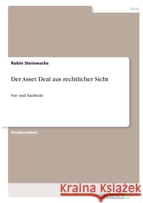 Der Asset Deal aus rechtlicher Sicht: Vor- und Nachteile Robin Steinwachs 9783346378576 Grin Verlag