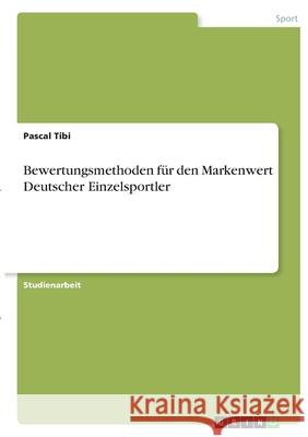 Bewertungsmethoden für den Markenwert Deutscher Einzelsportler Tibi, Pascal 9783346378712