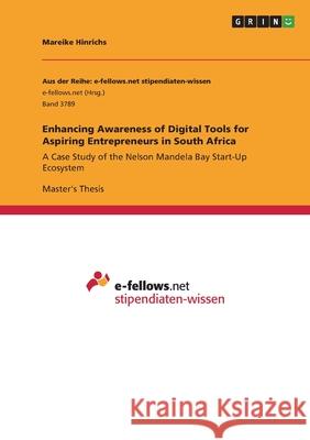 Enhancing Awareness of Digital Tools for Aspiring Entrepreneurs in South Africa: A Case Study of the Nelson Mandela Bay Start-Up Ecosystem Mareike Hinrichs 9783346378736 Grin Verlag