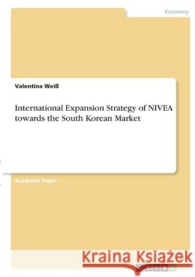 International Expansion Strategy of NIVEA towards the South Korean Market Wei 9783346382634 Grin Verlag