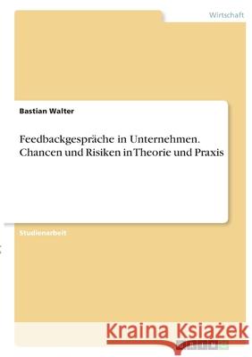 Feedbackgespräche in Unternehmen. Chancen und Risiken in Theorie und Praxis Walter, Bastian 9783346382696