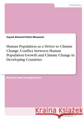 Human Population as a Driver to Climate Change. Conflict between Human Population Growth and Climate Change in Developing Countries Sayed Ahmad Fahim Masoumi 9783346385567 Grin Verlag