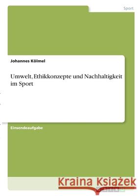 Umwelt, Ethikkonzepte und Nachhaltigkeit im Sport K 9783346386854 Grin Verlag