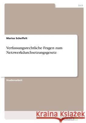 Verfassungsrechtliche Fragen zum Netzwerkdurchsetzungsgesetz Marius Scheffelt 9783346387165 Grin Verlag