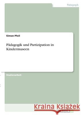 Pädagogik und Partizipation in Kindermuseen Pfeil, Simon 9783346387486