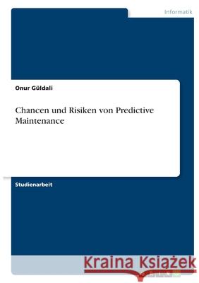Chancen und Risiken von Predictive Maintenance G 9783346390226 Grin Verlag