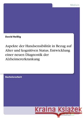 Aspekte der Handsensibilität in Bezug auf Alter und kognitiven Status. Entwicklung einer neuen Diagnostik der Alzheimererkrankung Reißig, David 9783346391032 Grin Verlag