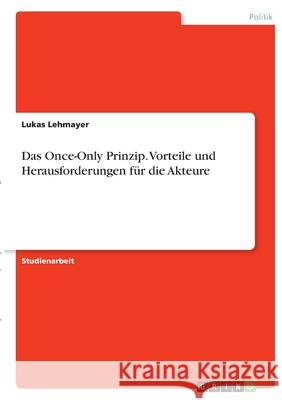 Das Once-Only Prinzip. Vorteile und Herausforderungen für die Akteure Lehmayer, Lukas 9783346393210 Grin Verlag