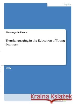 Translanguaging in the Education of Young Learners Elena Agathokleous 9783346393487 Grin Verlag