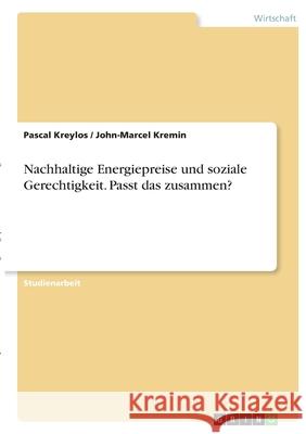 Nachhaltige Energiepreise und soziale Gerechtigkeit. Passt das zusammen? Pascal Kreylos John-Marcel Kremin 9783346396327 Grin Verlag
