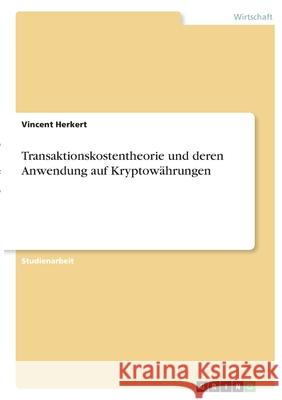Transaktionskostentheorie und deren Anwendung auf Kryptowährungen Herkert, Vincent 9783346396792 Grin Verlag