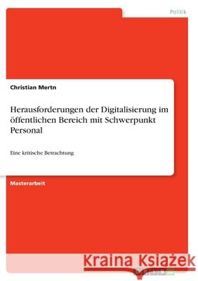 Herausforderungen der Digitalisierung im öffentlichen Bereich mit Schwerpunkt Personal: Eine kritische Betrachtung Mertn, Christian 9783346398277 Grin Verlag