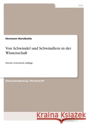 Von Schwindel und Schwindlern in der Wissenschaft: Zweite erweiterte Auflage Hermann Horstkotte 9783346398369