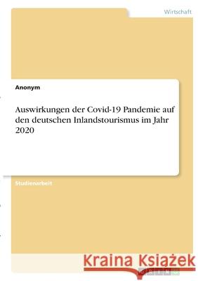 Auswirkungen der Covid-19 Pandemie auf den deutschen Inlandstourismus im Jahr 2020 Anonym 9783346398383 Grin Verlag