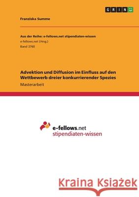 Advektion und Diffusion im Einfluss auf den Wettbewerb dreier konkurrierender Spezies Franziska Summe 9783346398987 Grin Verlag