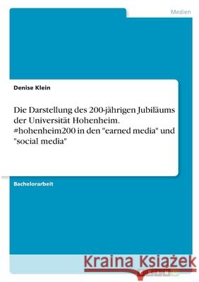 Die Darstellung des 200-jährigen Jubiläums der Universität Hohenheim. #hohenheim200 in den earned media und social media Klein, Denise 9783346400598