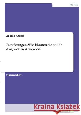 Essstörungen. Wie können sie solide diagnostiziert werden? Anders, Andrea 9783346400833