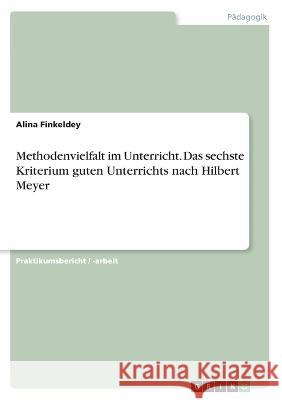 Methodenvielfalt im Unterricht. Das sechste Kriterium guten Unterrichts nach Hilbert Meyer Alina Finkeldey 9783346402523 Grin Verlag