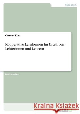 Kooperative Lernformen im Urteil von Lehrerinnen und Lehrern Carmen Kurz 9783346406583 Grin Verlag