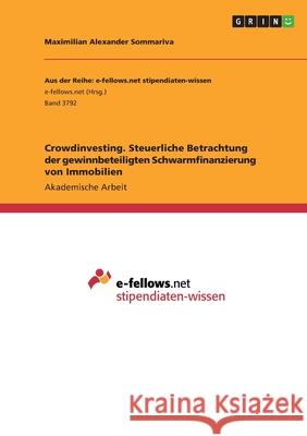 Crowdinvesting. Steuerliche Betrachtung der gewinnbeteiligten Schwarmfinanzierung von Immobilien Maximilian Alexander Sommariva 9783346408761 Grin Verlag