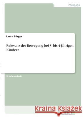 Relevanz der Bewegung bei 3- bis 4-jährigen Kindern Börger, Laura 9783346414557 Grin Verlag