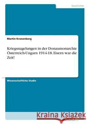 Kriegsnagelungen in der Donaumonarchie Österreich-Ungarn 1914-18. Eisern war die Zeit! Kronenberg, Martin 9783346414847 Grin Verlag