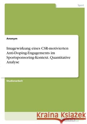 Imagewirkung eines CSR-motivierten Anti-Doping-Engagements im Sportsponsoring-Kontext. Quantitative Analyse Anonym 9783346415158 Grin Verlag