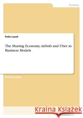 The Sharing Economy. Airbnb and Uber as Business Models Felix Lesch 9783346415639 Grin Verlag