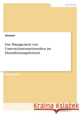 Das Management von Unternehmensnetzwerken im Dienstleistungsbereich Anonym 9783346416193 Grin Verlag